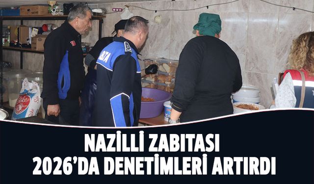 Nazilli zabıtası 2026’da denetimleri artırdı