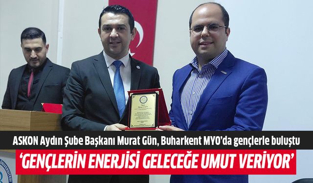 ASKON Aydın Şube Başkanı Murat Gün, Buharkent MYO’da gençlerle buluştu