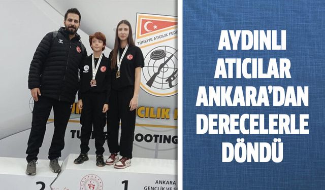 Aydınlı atıcılar Ankara’dan derecelerle döndü