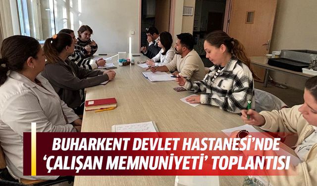 Buharkent Devlet Hastanesi’nde “Çalışan memnuniyeti” toplantısı