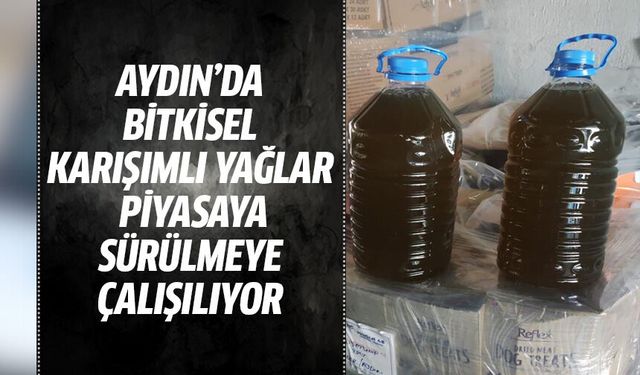 Aydın’da bin 324 litre bitkisel karışımlı yağ ele geçirildi