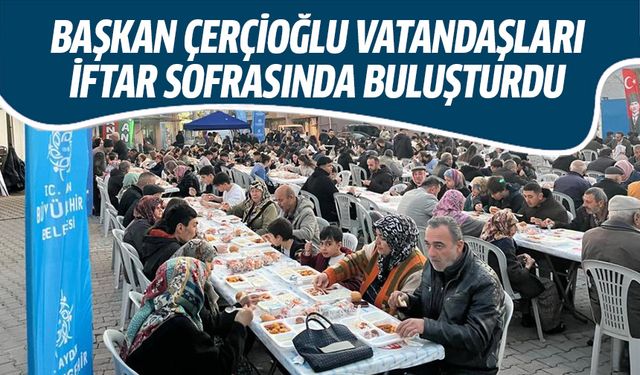 Başkan Çerçioğlu vatandaşları iftar sofrasında buluşturdu