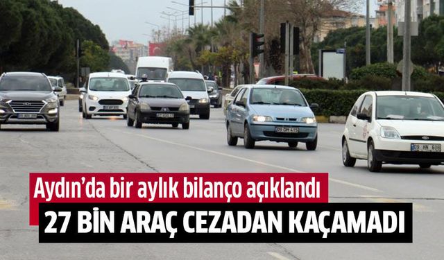 Aydın'da 27 bin araç cezadan kaçamadı