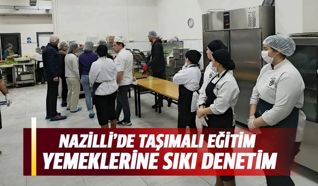 Nazilli’de taşımalı eğitim yemeklerine sıkı denetim