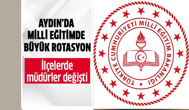 Aydın’da milli eğitimde büyük rotasyon