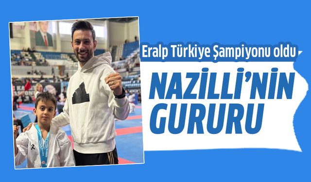 Nazillili Eralp Türkiye Şampiyonu oldu
