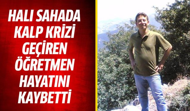 Halı sahada kalp krizi geçiren Vedat öğretmen hayatını kaybetti