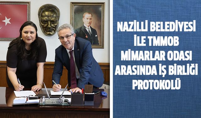 Nazilli Belediyesi ile TMMOB Mimarlar Odası arasında iş birliği protokolü