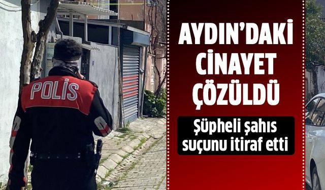Aydın'daki cinayet çözüldü!