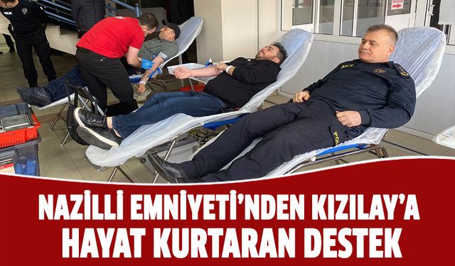Nazilli Emniyeti’nden Kızılay’a hayat kurtaran destek