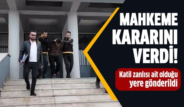 Katil zanlısı ait olduğu yere gönderildi!
