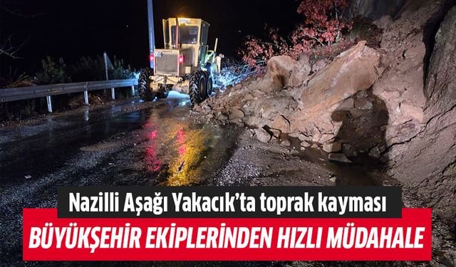 Nazilli Aşağı Yakacık’ta toprak kayması