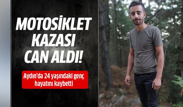Aydın'da motosiklet kazası can aldı!