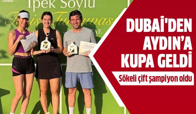 Dubai'den Aydın'a kupa geldi!