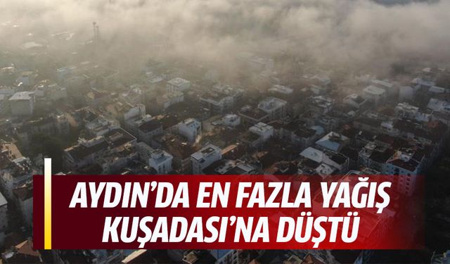 Aydın’da en fazla yağış Kuşadası’na düştü