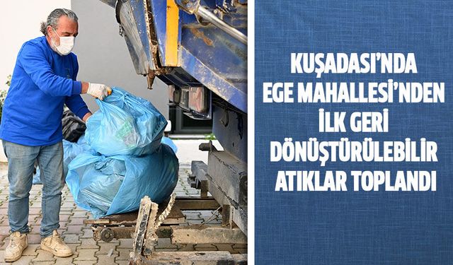 Kuşadası'nda Ege Mahallesi'nden ilk geri dönüştürülebilir atıklar toplandı!