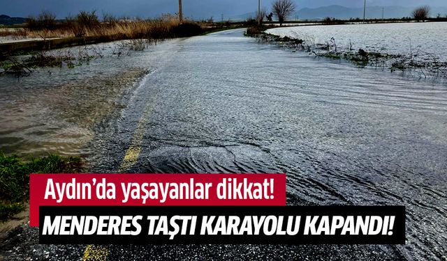 Menderes taştı karayolu kapandı!