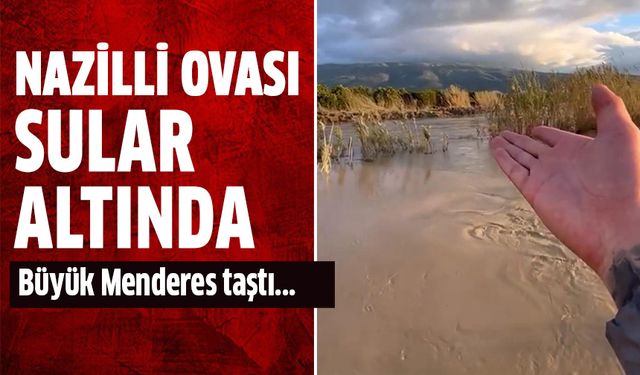 Nazilli Ovası sular altında!