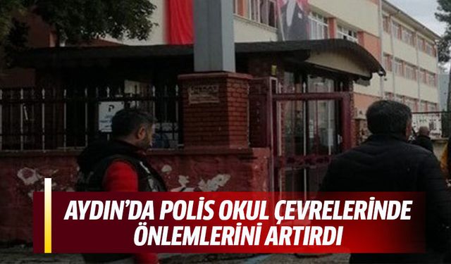 Aydın’da polis okul çevrelerinde önlemlerini artırdı