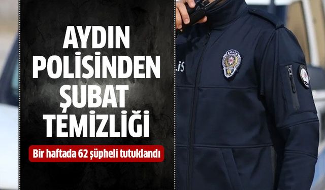Aydın Polisinden şubat temizliği!