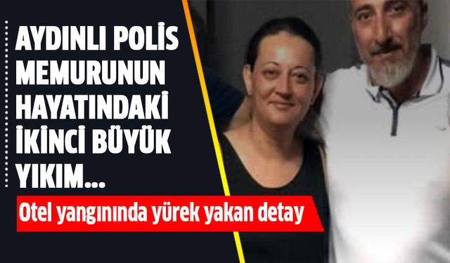 Aydınlı Polis memurunun hayatındaki ikinci büyük yıkım