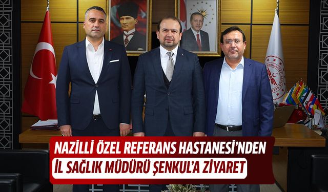 Nazilli Özel Referans Hastanesi’nden İl Sağlık Müdürü Şenkul’a ziyaret