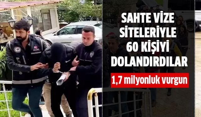 Sahte vize siteleriyle 60 kişiyi dolandırdılar!