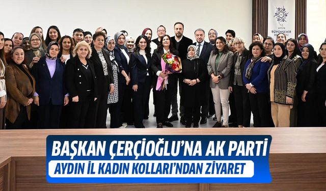 Başkan Çerçioğlu'na AK Parti Aydın İl Kadın Kolları'ndan ziyaret!