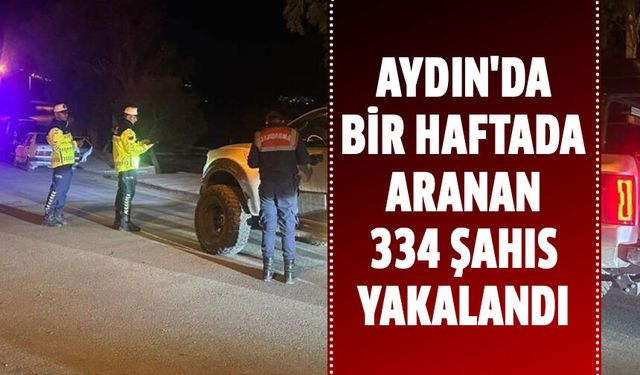Aydın'da bir haftada aranan 334 şahıs yakalandı