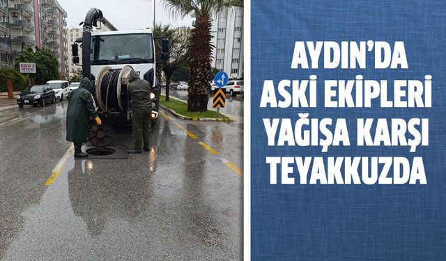 ASKİ ekipleri yağışa karşı teyakkuzda