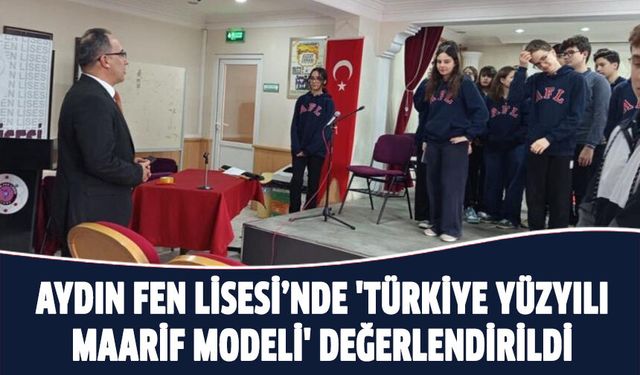 Aydın Fen Lisesi’nde 'Türkiye Yüzyılı Maarif Modeli' değerlendirildi