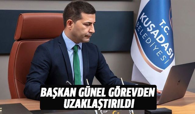 Kuşadası Belediye Başkanı Günel görevden uzaklaştırıldı
