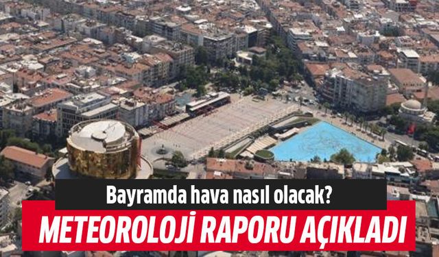Bayramda hava nasıl olacak?