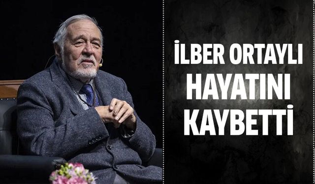 İlber Ortaylı hayatını kaybetti!