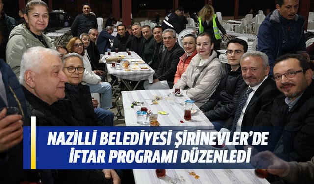 Nazilli Belediyesi Şirinevler'de iftar programı düzenledi