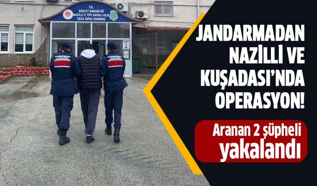 Nazilli ve Kuşadası'nda aranan 2 şahıs yakalandı