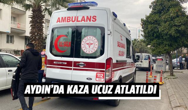 Aydın'da kaza ucuz atlaıtıldı!