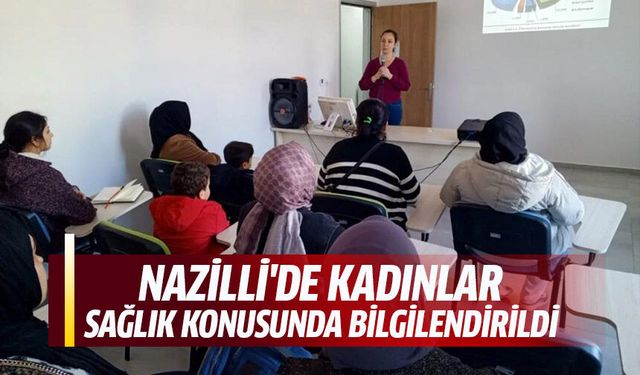 Nazilli'de kadınlar sağlık konusunda bilgilendirildi