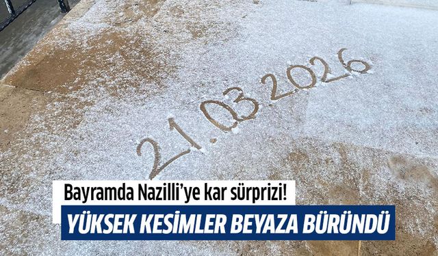 Bayramda Nazilli’ye kar sürprizi!