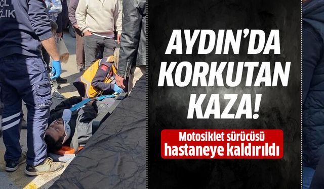 Aydın'da korkutan kaza!