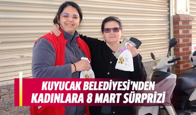 Kuyucak Belediyesi'nden kadınlara 8 Mart sürprizi!