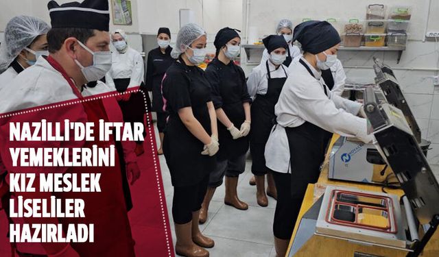 Nazilli'de iftar yemeklerini kız meslek liseliler hazırladı
