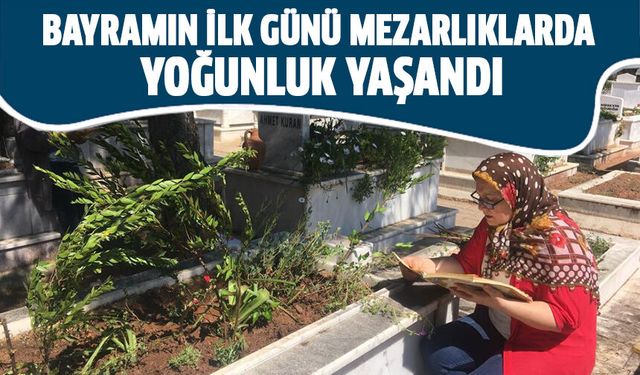 Bayramın ilk günü mezarlıklarda yoğunluk