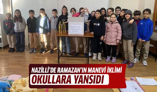Nazilli’de Ramazan’ın manevi iklimi okullara yansıdı