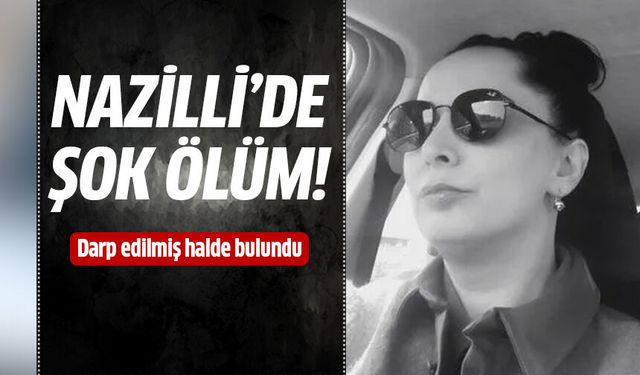 Nazilli’de şok ölüm!