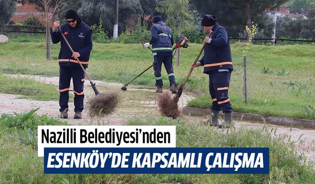 Nazilli Belediyesi’nden Esenköy’de kapsamlı çalışma