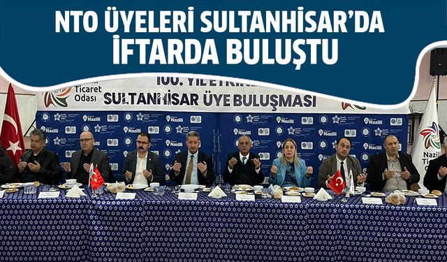 NTO üyeleri Sultanhisar’da iftarda buluştu