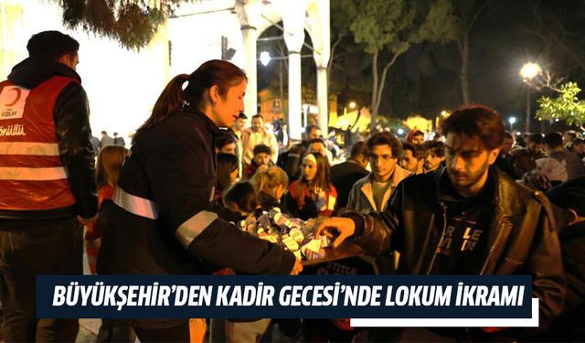 Aydın Büyükşehir’den Kadir Gecesi’nde lokum ikramı