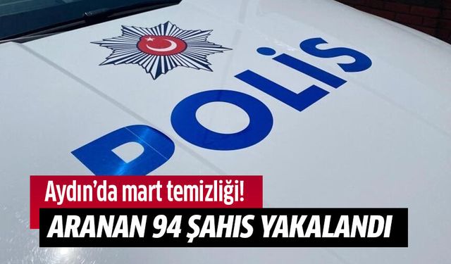Aydın'da aranan 94 şahıs yakalandı