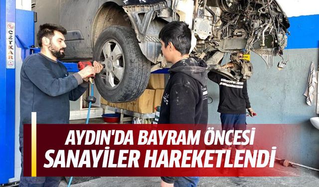 Aydın'da bayram öncesi sanayiler hareketlendi